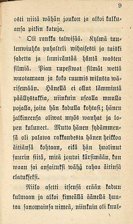 osti niitä wähän joukon ja alkoi kulku» ansa pitkin katuja. ' Oli rankka talwisää. Kylmä tuu< lenwiuhka puhalteli Vihaisesti ja tuiski sadetta ja lumiräntää häntä wasten silmiä.