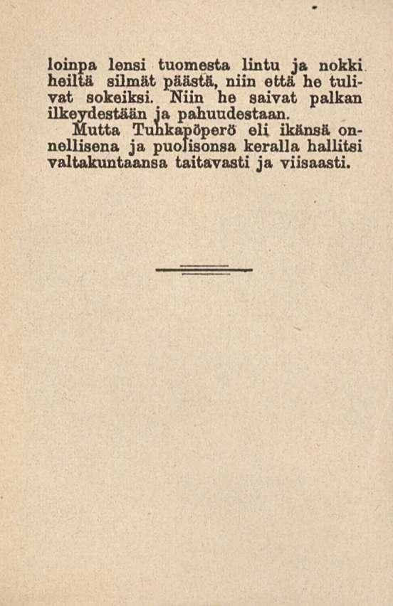 loinpa lensi tuomesta lintu ja nokki heiltä silmät päästä, niin että he tulivat sokeiksi.