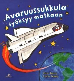 IHMEELLINEN AVARUUS KUVAKIRJOJA AVARUUDESTA Bently, Peter & Conway, Louise: Avaruussukkula syöksyy matkaan (Mäkelä) Avaruussukkulalla on tehtävä.