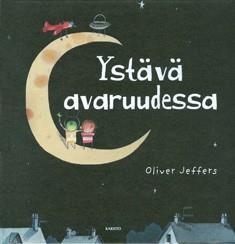 Jeffers, Oliver: Ystävä avaruudessa (Karisto) Kun kaapin perältä löytyy lentokone, pojan on pakko kokeilla sitä heti!