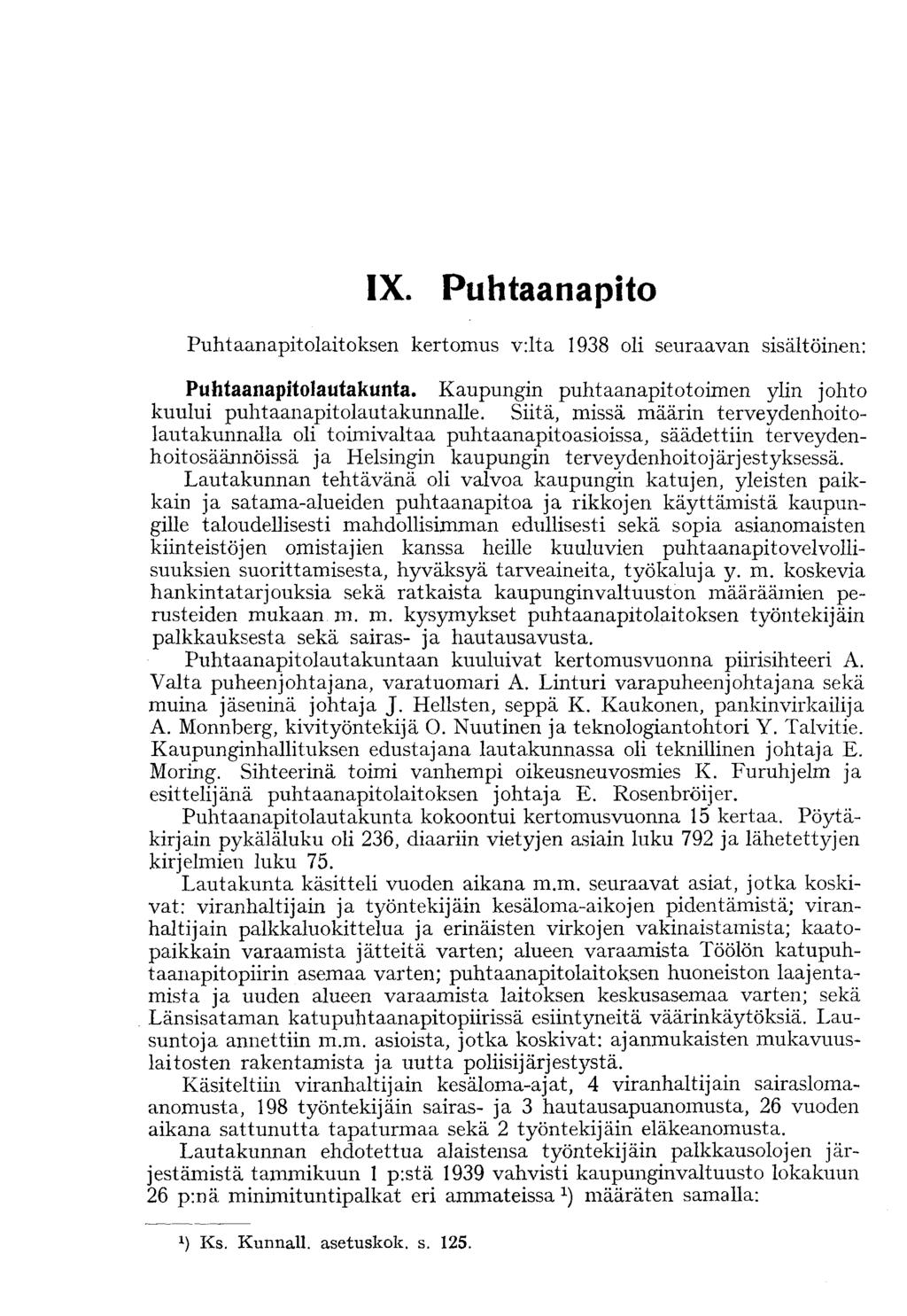 IX. Puhtaanapito Puhtaanapitolaitoksen kertomus v:lta 1938 oli seuraavan sisältöinen: Puhtaanapitolautakunta. Kaupungin puhtaanapitotoimen ylin johto kuului puhtaanapitolautakunnalle.