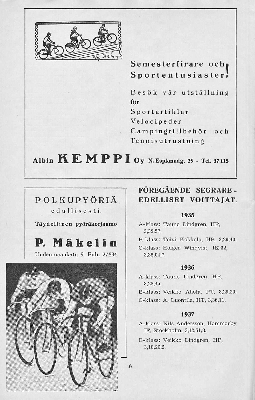 Tel. Semesterfirare och» Sportentusiaster' Besök vår utställning för S port artiklar Velocipeder Campingtillbehör Tenni s utrustning och Albin K. E> M P P I Oy N.Esplanadg.