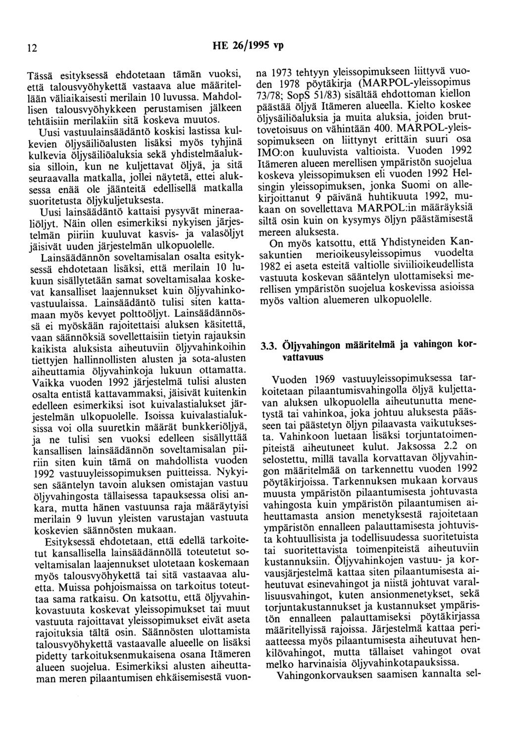 12 HE 26/1995 vp Tässä esityksessä ehdotetaan tämän vuoksi, että talousvyöhykettä vastaava alue määritellään väliaikaisesti merilain 10 luvussa.