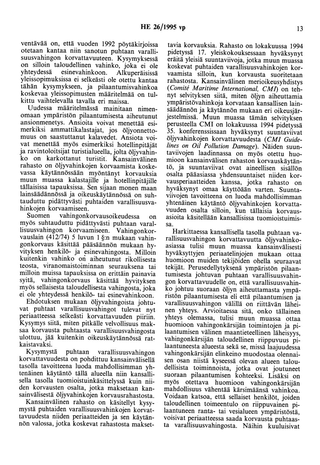HE 26/1995 vp 13 ventävää on, että vuoden 1992 pöytäkirjoissa otetaan kantaa niin sanotun puhtaan varallisuusvahingon korvattavuuteen.