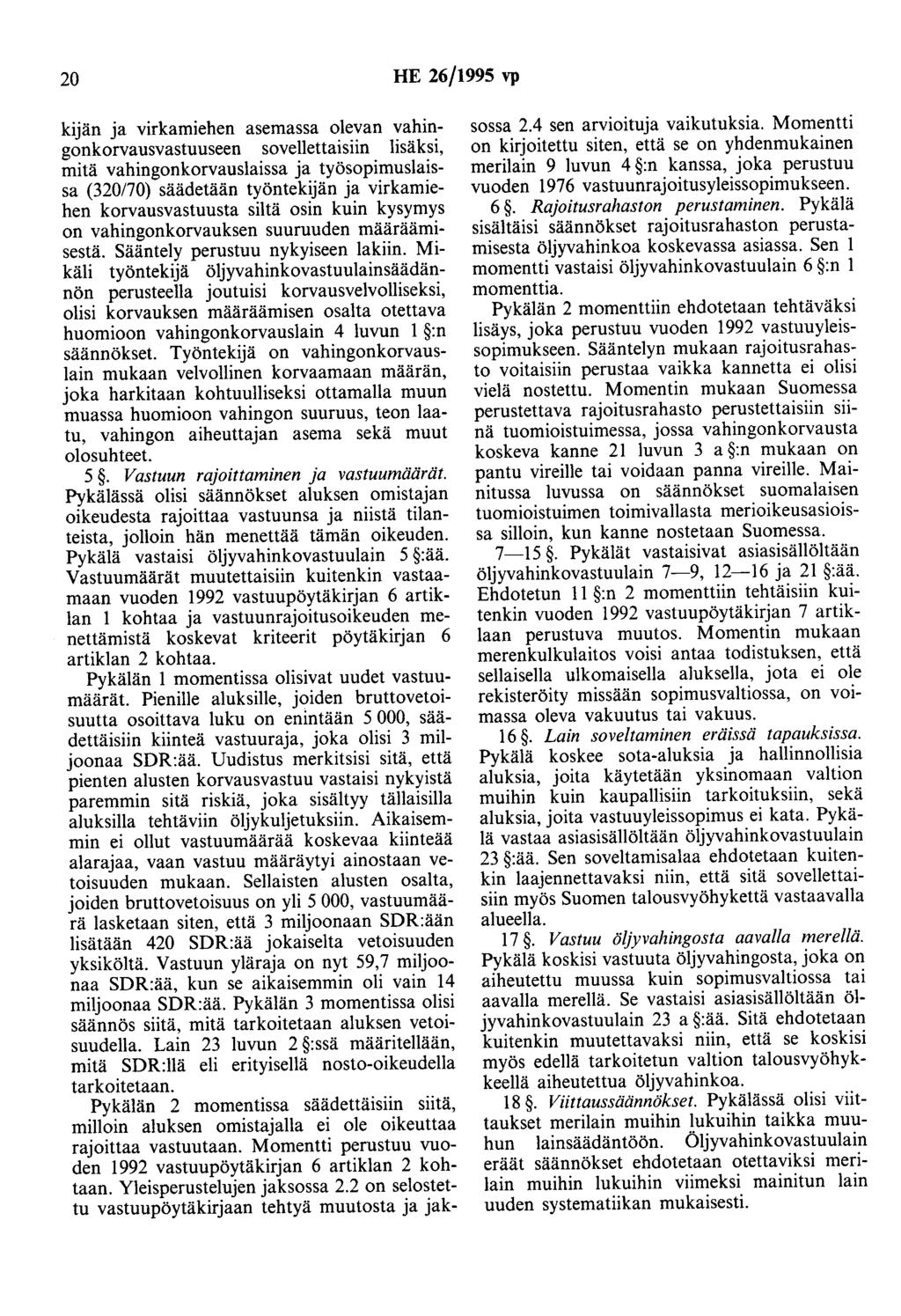 20 HE 26/1995 vp kijän ja virkamiehen asemassa olevan vahingonkorvausvastuuseen sovellettaisiin lisäksi, mitä vahingonkorvauslaissa ja työsopimuslaissa (320170) säädetään työntekijän ja virkamiehen