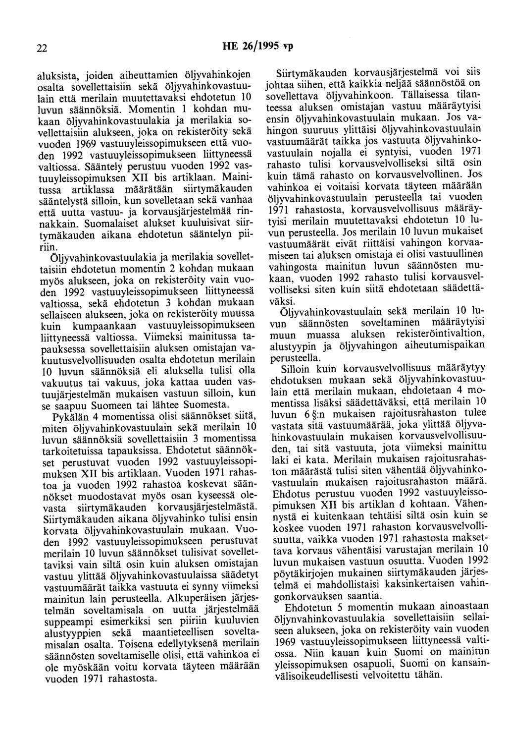 22 HE 26/1995 vp aluksista, joiden aiheuttamien öljyvahinkojen osalta sovellettaisiin sekä öljyvahinkovastuulain että merilain muutettavaksi ehdotetun 10 luvun säännöksiä.