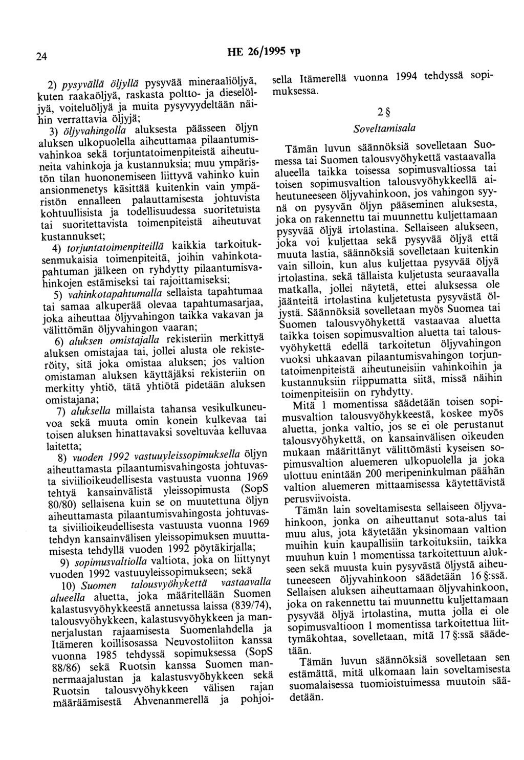 24 HE 26/1995 vp 2) pysyvällä öljyllä pysyvaa mineraaliöljyä, kuten raakaöljyä, raskasta poltto- ja dieselöljyä, voiteluöljyä ja muita pysyvyydeltään näihin verrattavia öljyjä; 3) öljyvahingolla