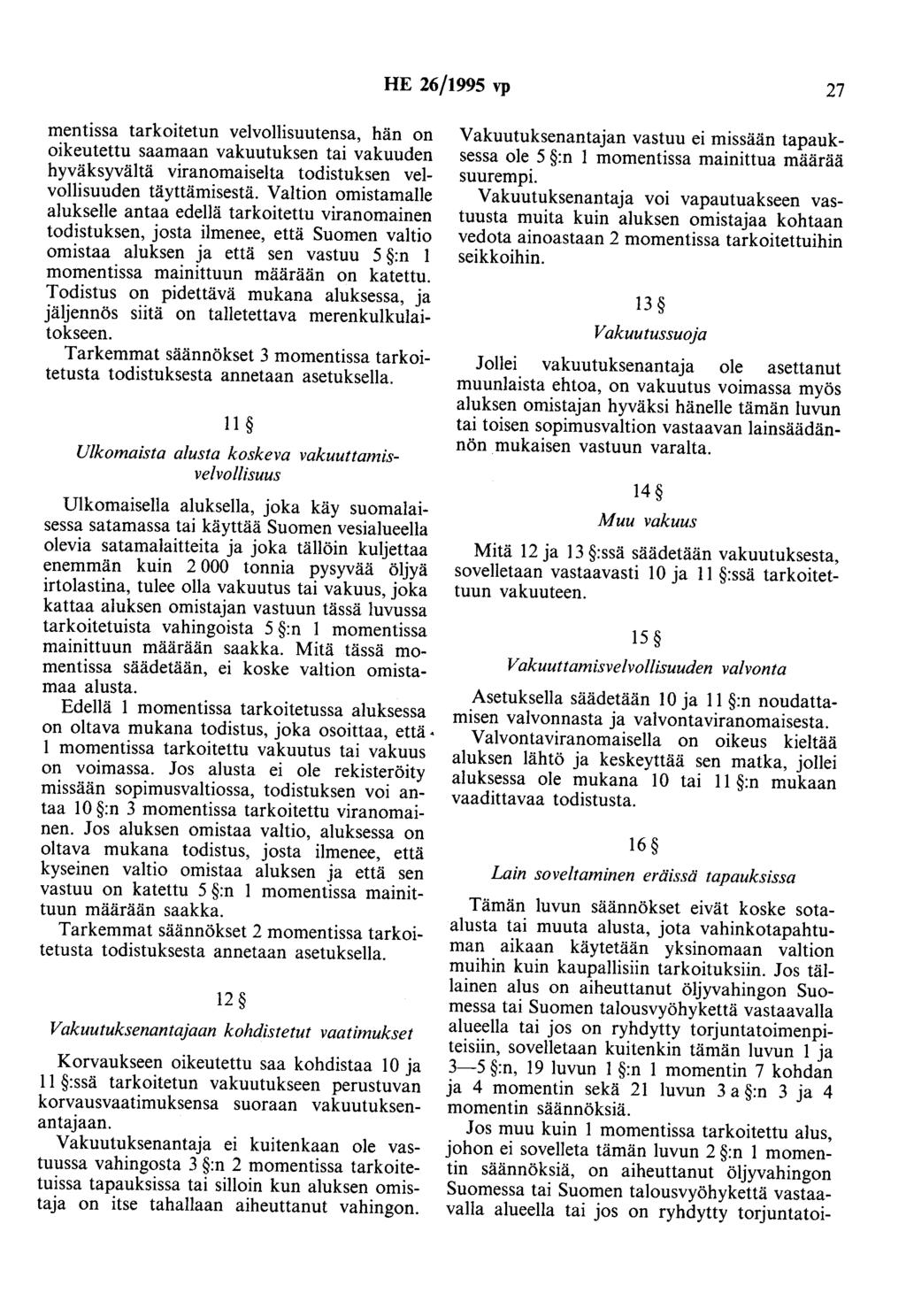 HE 26/1995 vp 27 mentissa tarkoitetun velvollisuutensa, hän on oikeutettu saamaan vakuutuksen tai vakuuden hyväksyvältä viranomaiselta todistuksen velvollisuuden täyttämisestä.