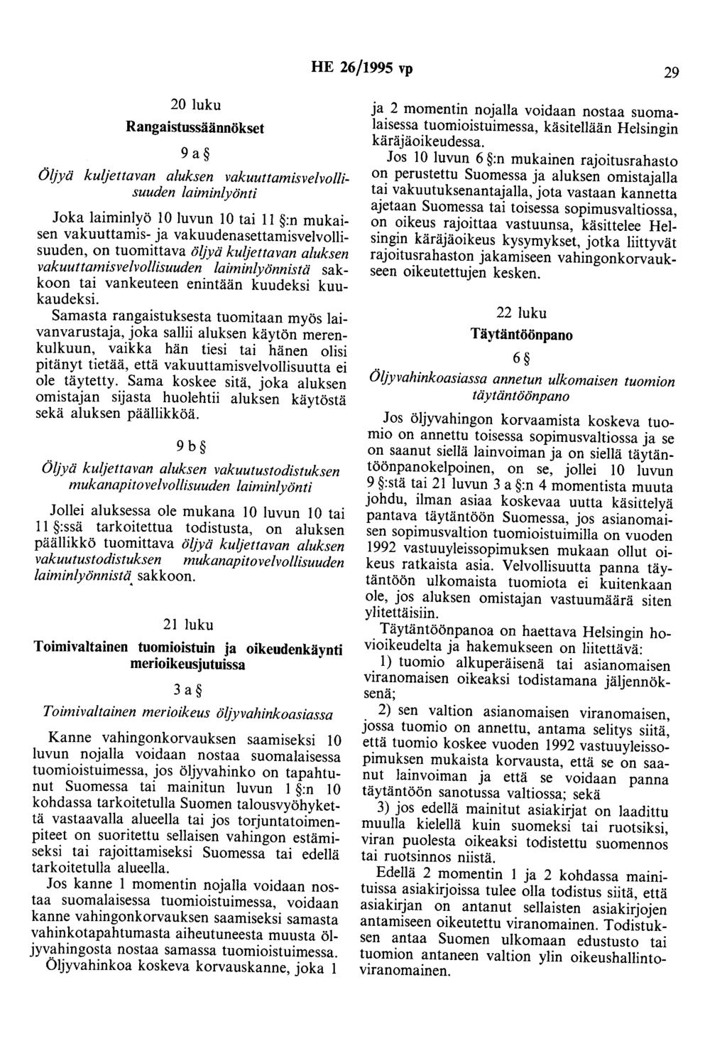 HE 26/1995 vp 29 20 luku Rangaistussäännökset 9 a Öljyä kuljettavan aluksen vakuuttamisvelvollisuuden laiminlyönti Joka laiminlyö 10 luvun 10 tai 11 :n mukaisen vakuuttamis- ja