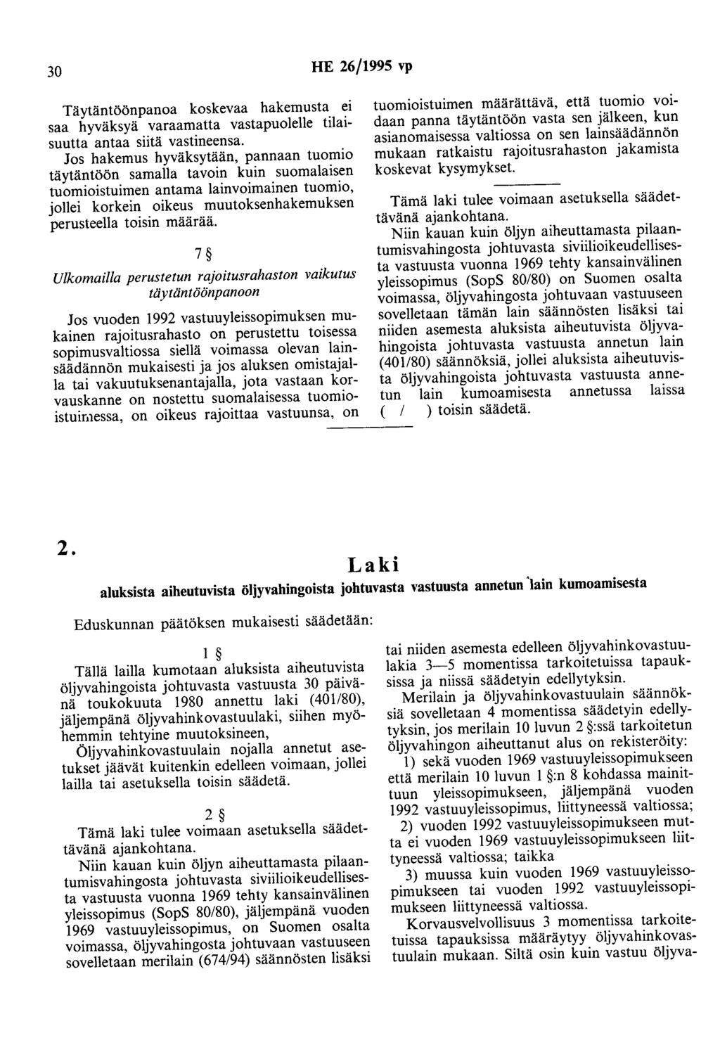 30 HE 26/1995 vp Täytäntöönpanoa koskevaa hakemusta ei saa hyväksyä varaamatta vastapuolelle tilaisuutta antaa siitä vastineensa.