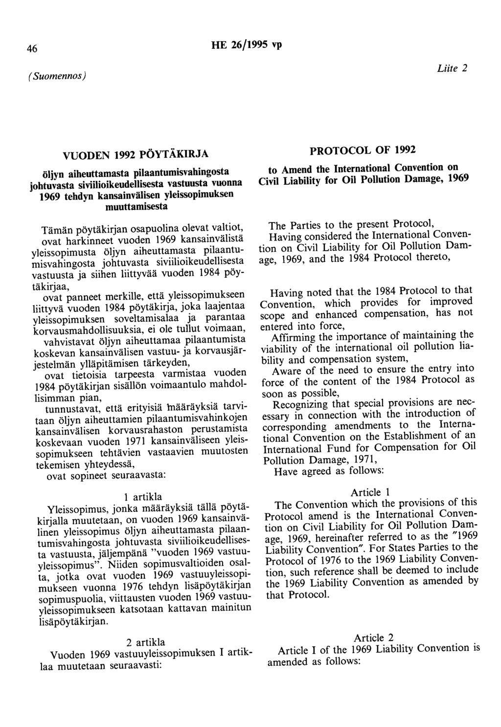 46 HE 26/1995 vp (Suomennos) Liite 2 VUODEN 1992 PÖYTÄKIRJA PROTOCOL OF 1992 öljyn aiheuttamasta pilaantumisvahingosta johtovasta siviilioikeudellisesta vastuusta vuonna 1969 tehdyn kansainvälisen