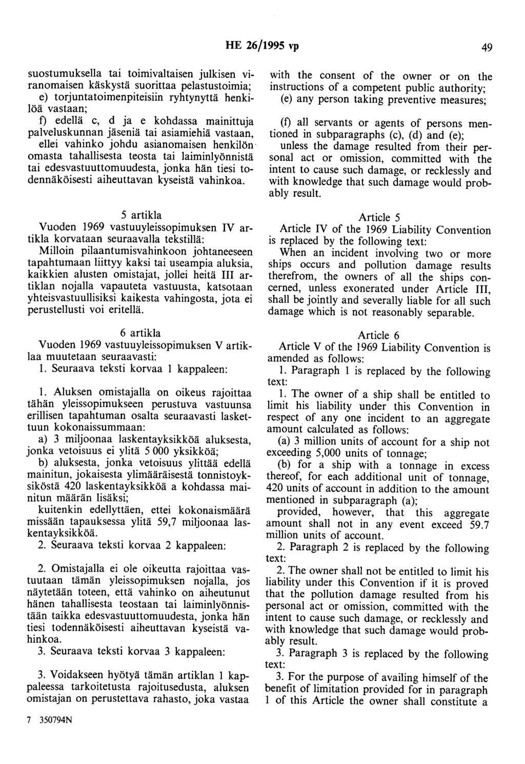 HE 26/1995 vp 49 suostumuksella tai toimivaltaisen julkisen viranomaisen käskystä suorittaa pelastustoimia; e) torjuntatoimenpiteisiin ryhtynyttä henkilöä vastaan; f) edellä c, d ja e kohdassa