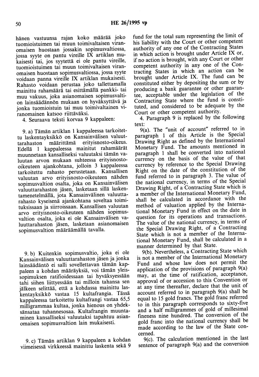 50 HE 26/1995 vp hänen vastuunsa rajan koko määrää joko tuomioistuimen tai muun toimivaltaisen viranomaisen huostaan jossakin sopimusvaltiossa, jossa syyte on pantu vireille IX artiklan mukaisesti