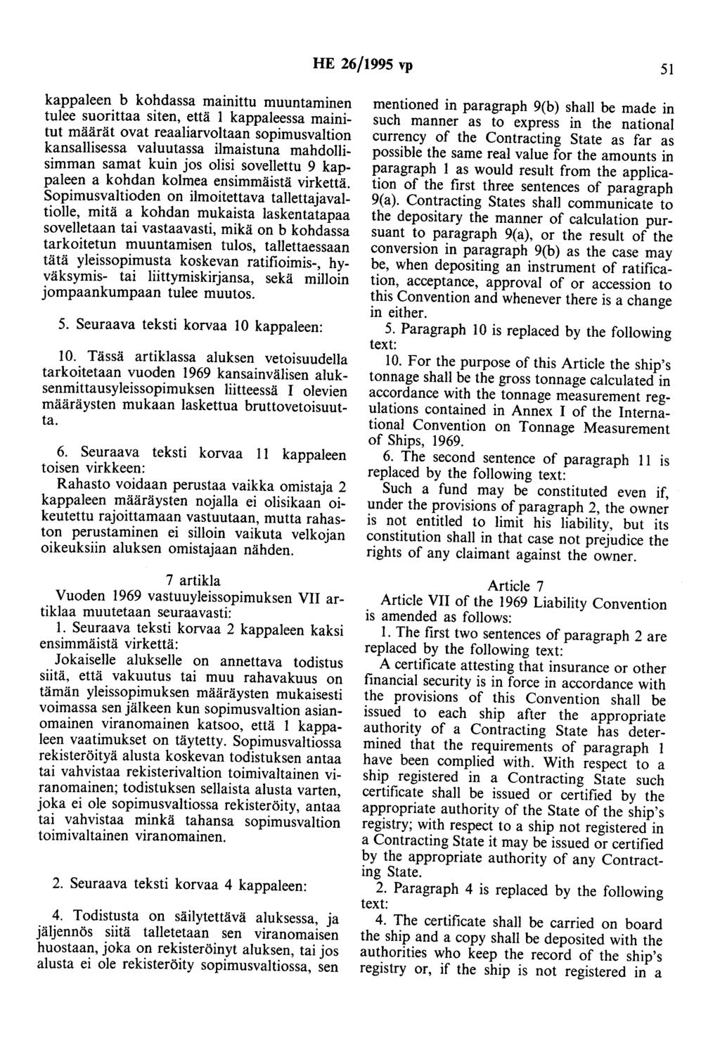 HE 26/1995 vp 51 kappaleen h kohdassa mainittu muuntaminen tulee suorittaa siten, että 1 kappaleessa mainitut määrät ovat reaaliarvoltaan sopimusvaltion kansallisessa valuutassa ilmaistuna