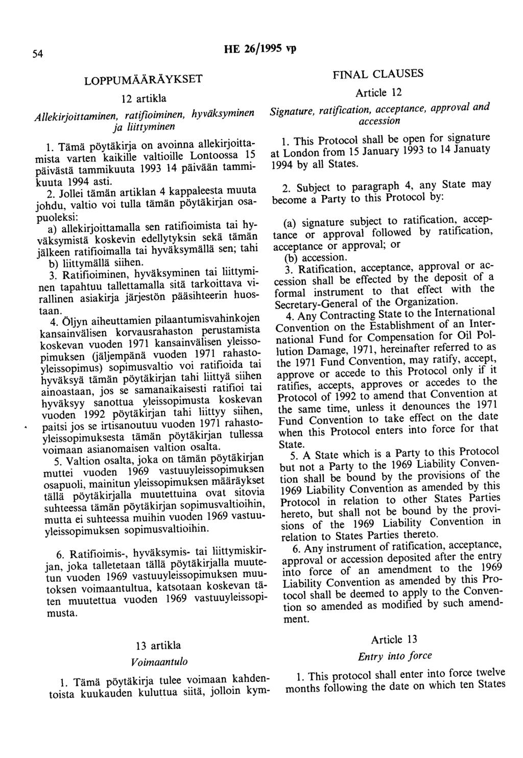 54 HE 26/1995 vp LOPPUMÄÄRÄYKSET 12 artikla Allekirjoittaminen, ratifioiminen, hyväksyminen ja liittyminen 1.