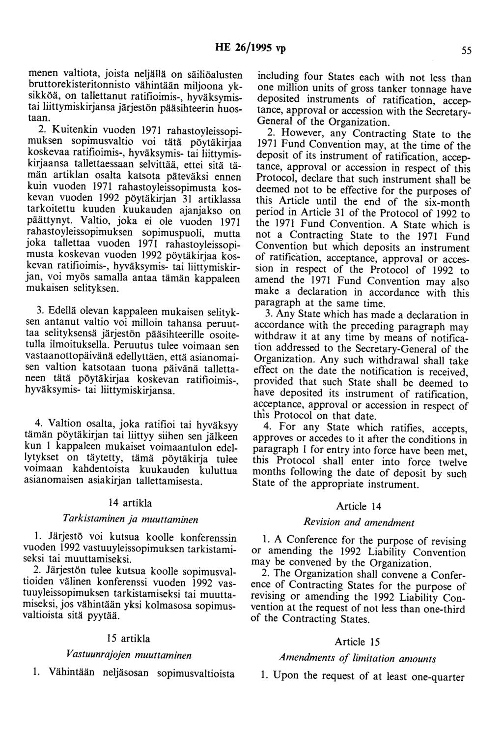 HE 26/1995 vp 55 menen valtiota, joista neljällä on säiliöalusten hruttorekisteritonnisto vähintään miljoona yksikköä, on tallettanut ratifioimis-, hyväksymistai liittymiskirjansa järjestön