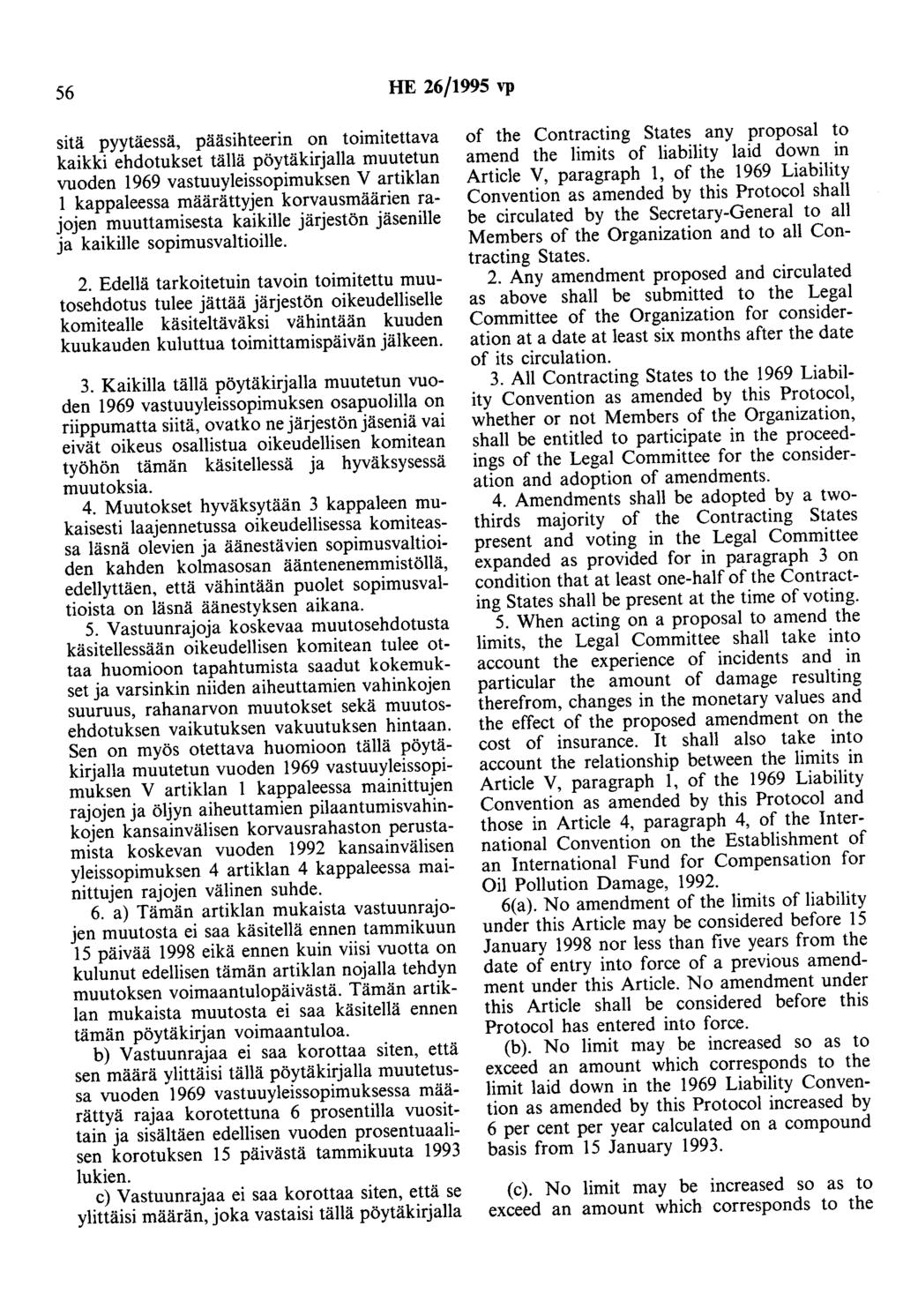 56 HE 26/1995 vp sitä pyytäessä, pääsihteerin on toimitettava kaikki ehdotukset tällä pöytäkirjalla muutetun vuoden 1969 vastuuyleissopimuksen V artiklan 1 kappaleessa määrättyjen korvausmäärien