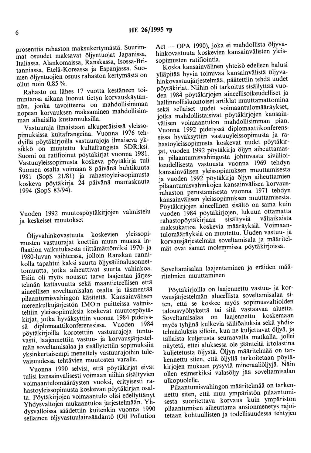 6 HE 26/1995 vp prosenttia rahaston maksukertymästä. Suurimmat osuudet maksavat öljyutuojat Japanissa, Italiassa, Alankomaissa, Ranskassa, Isossa-Britanniassa, Etelä-Koreassa ja Espanjassa.