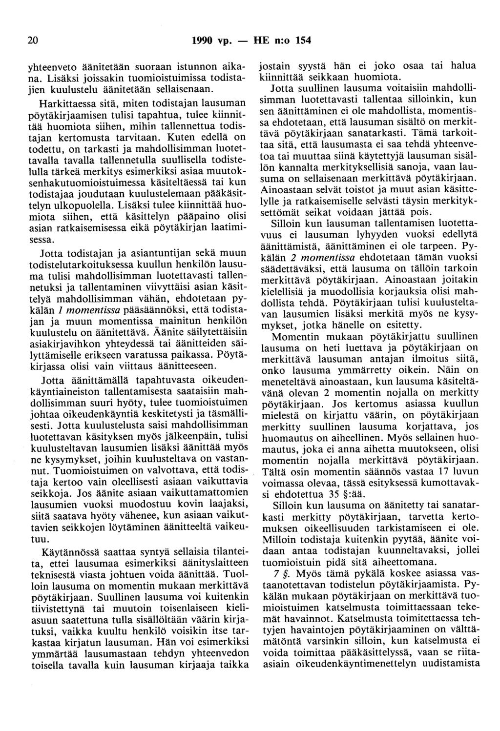 20 1990 vp. - HE n:o 154 yhteenveto äänitetään suoraan istunnon aikana. Lisäksi joissakin tuomioistuimissa todistajien kuulustelu äänitetään sellaisenaan.