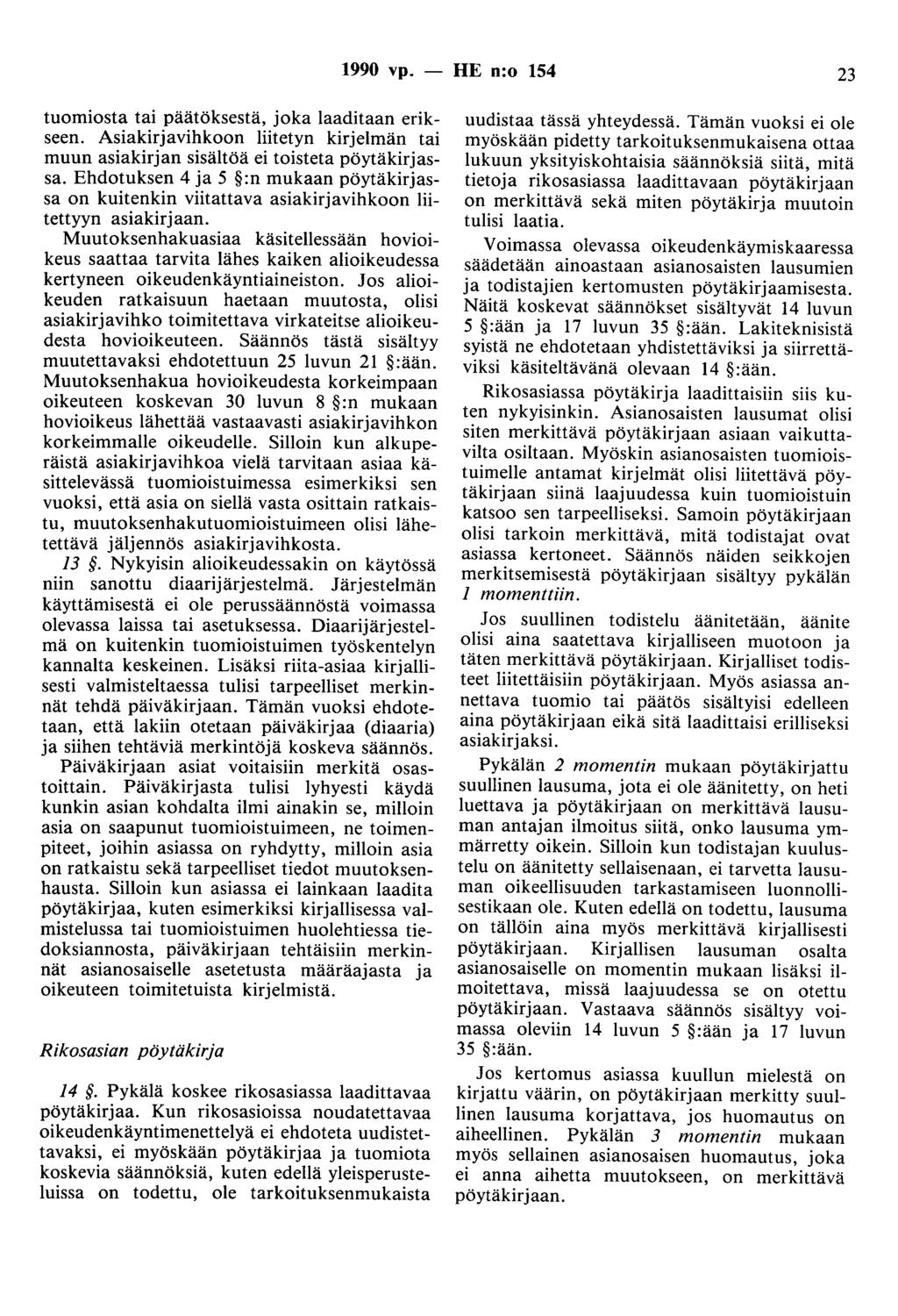 1990 vp. - HE n:o 154 23 tuomiosta tai päätöksestä, joka laaditaan erikseen. Asiakirjavihkoon liitetyn kirjelmän tai muun asiakirjan sisältöä ei toisteta pöytäkirjassa.