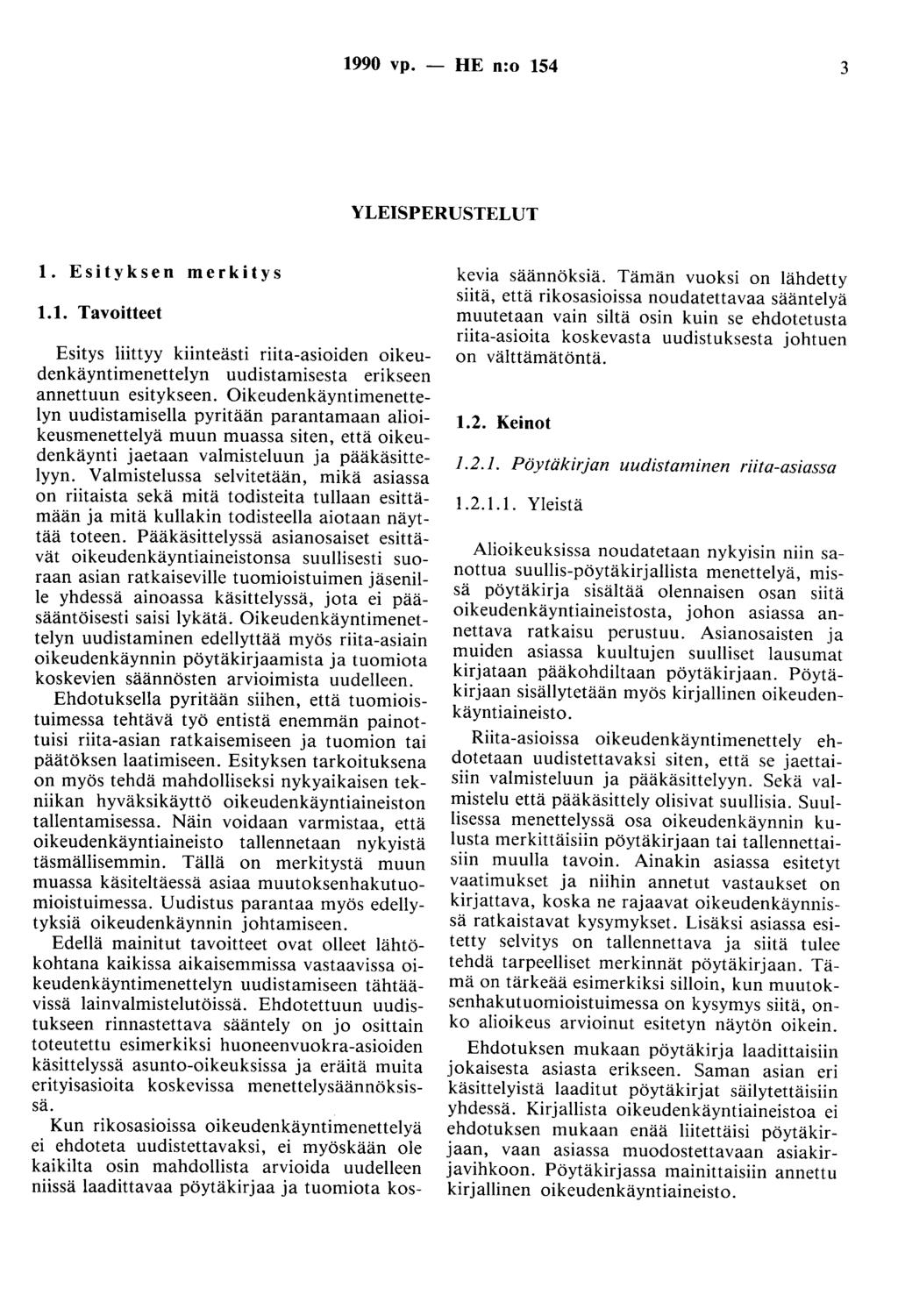 1990 vp. - HE n:o 154 3 YLEISPERUSTELUT 1. Esityksen merkitys 1.1. Tavoitteet Esitys liittyy kiinteästi riita-asioiden oikeudenkäyntimenettelyn uudistamisesta erikseen annettuun esitykseen.