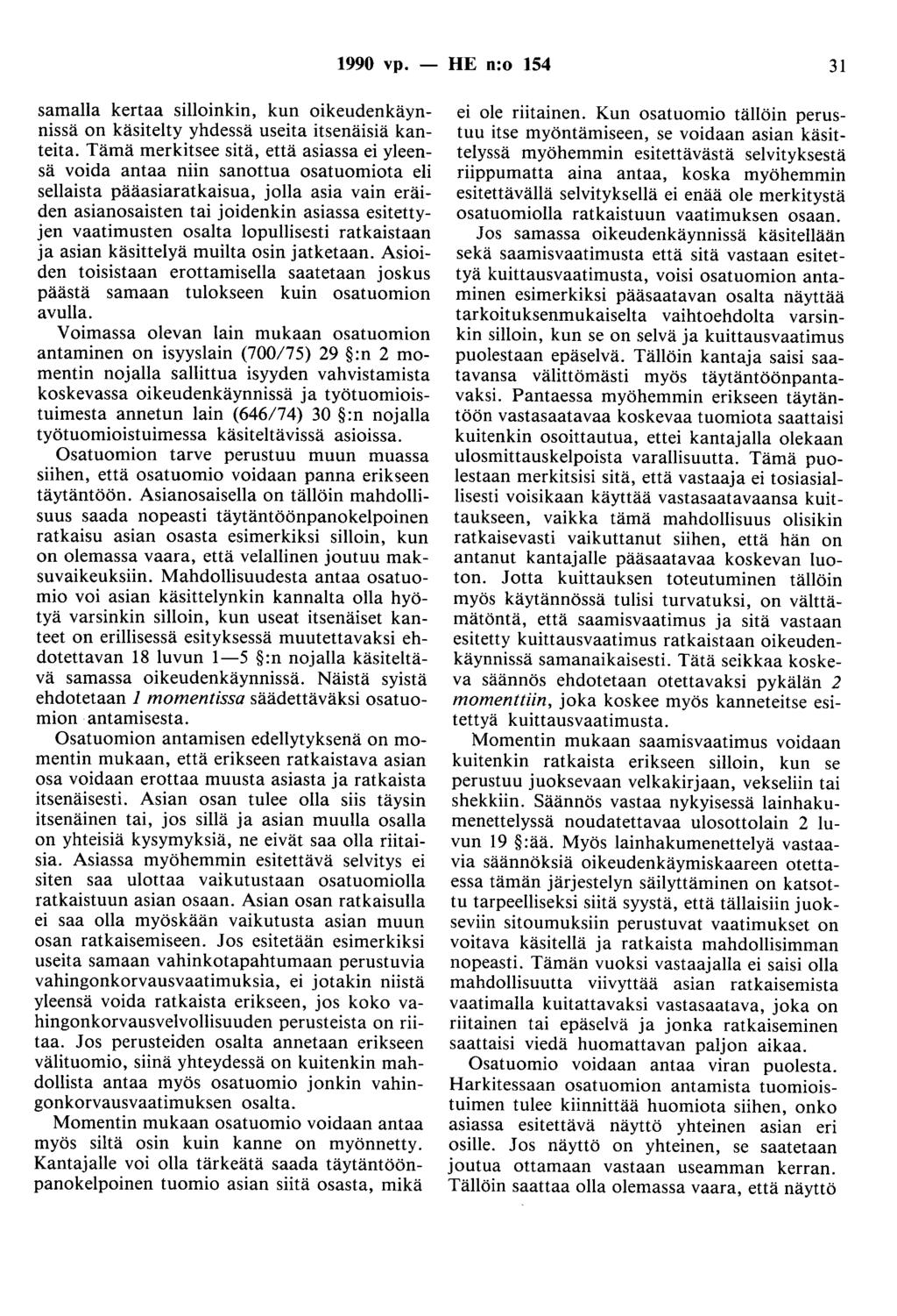 1990 vp. - HE n:o 154 31 samalla kertaa silloinkin, kun oikeudenkäynnissä on käsitelty yhdessä useita itsenäisiä kanteita.