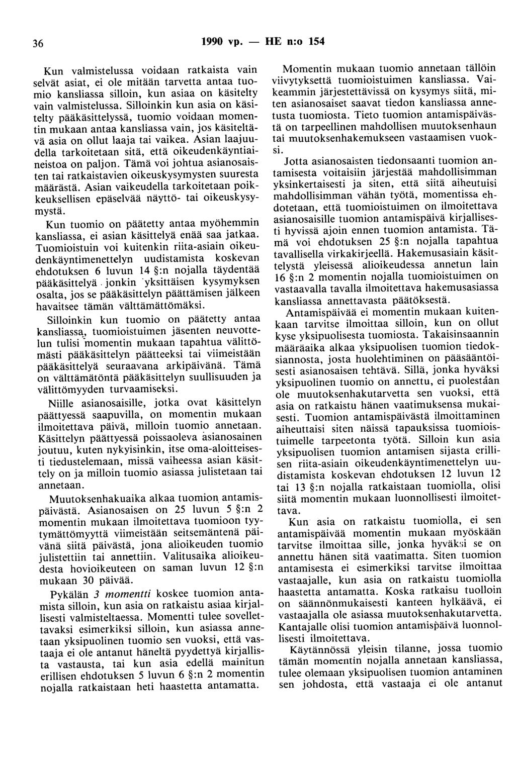 36 1990 vp. - HE n:o 154 Kun valmistelussa voidaan ratkaista vain selvät asiat, ei ole mitään tarvetta antaa tuomio kansliassa silloin, kun asiaa on käsitelty vain valmistelussa.