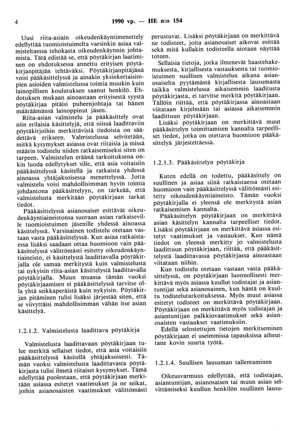 4 1990 vp. - HE n:o 154 Uusi riita-asiain oikeudenkäyntimenettely edellyttää tuomioistuimelta varsinkin asiaa valmisteltaessa tehokasta oikeudenkäynnin johtamista.