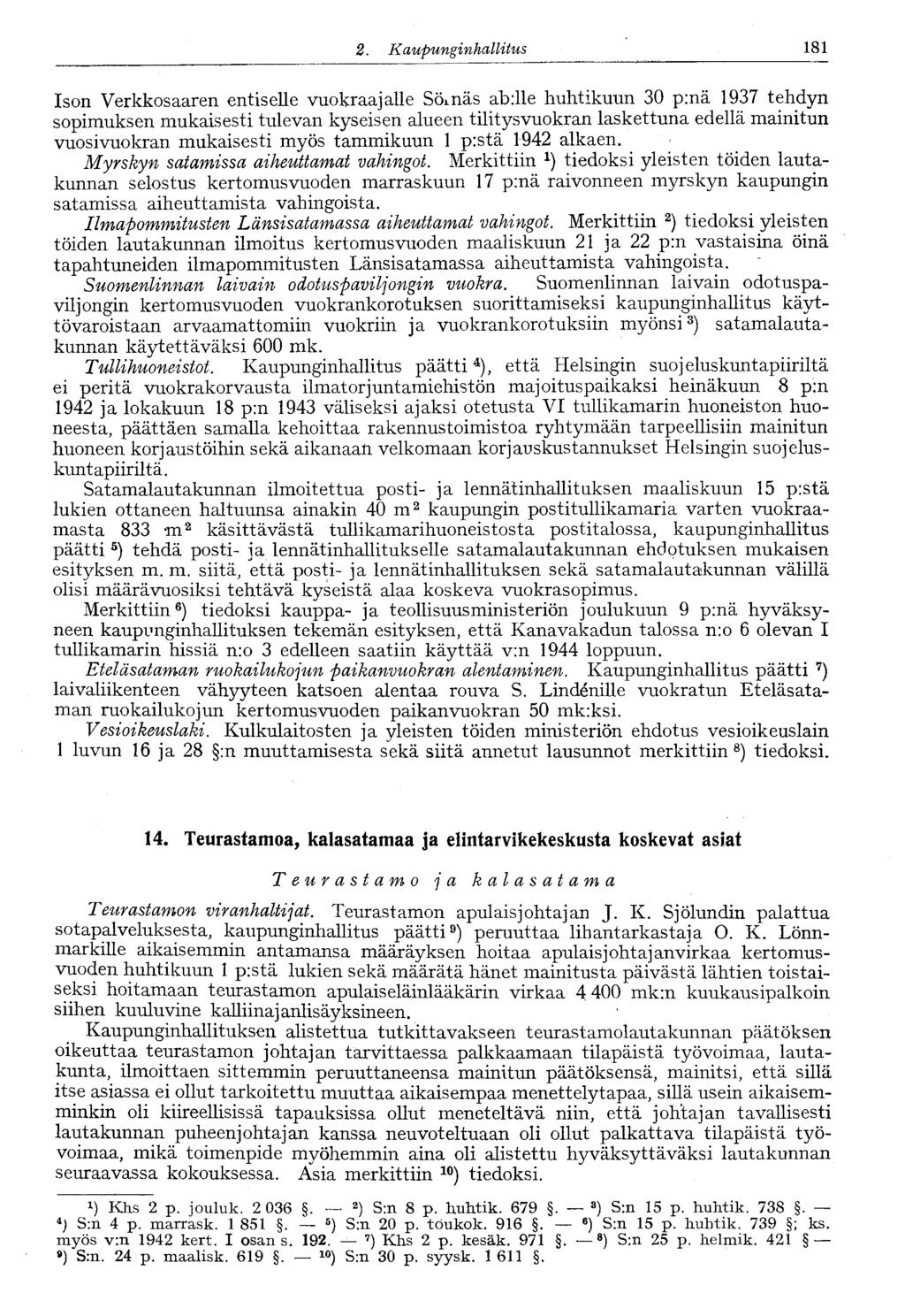 1222..Kaupunginhallitus 181 Ison Verkkosaaren entiselle vuokraajalle Sömäs ab:lle huhtikuun 30 p:nä 1937 tehdyn sopimuksen mukaisesti tulevan kyseisen alueen tilitysvuokran laskettuna edellä mainitun