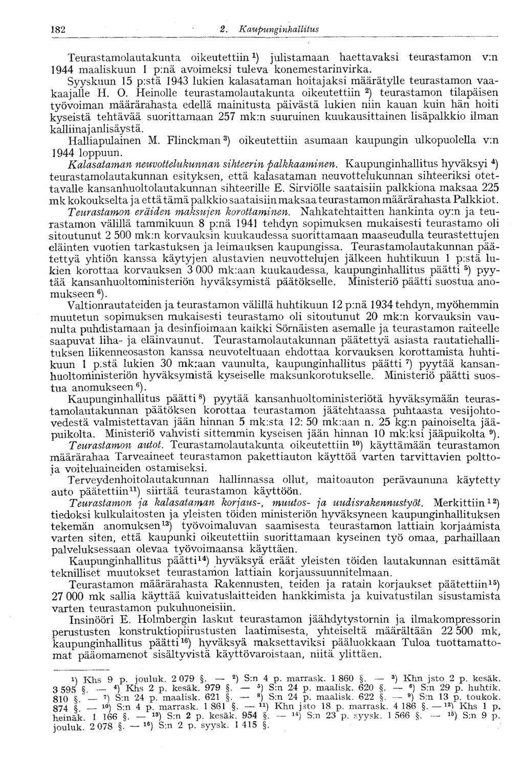 122 2.. Kaupunginhallitus 182 Teurastamolautakunta oikeutettiin x ) julistamaan haettavaksi teurastamon v:n 1944 maaliskuun 1 p:nä avoimeksi tuleva konemestarinvirka.