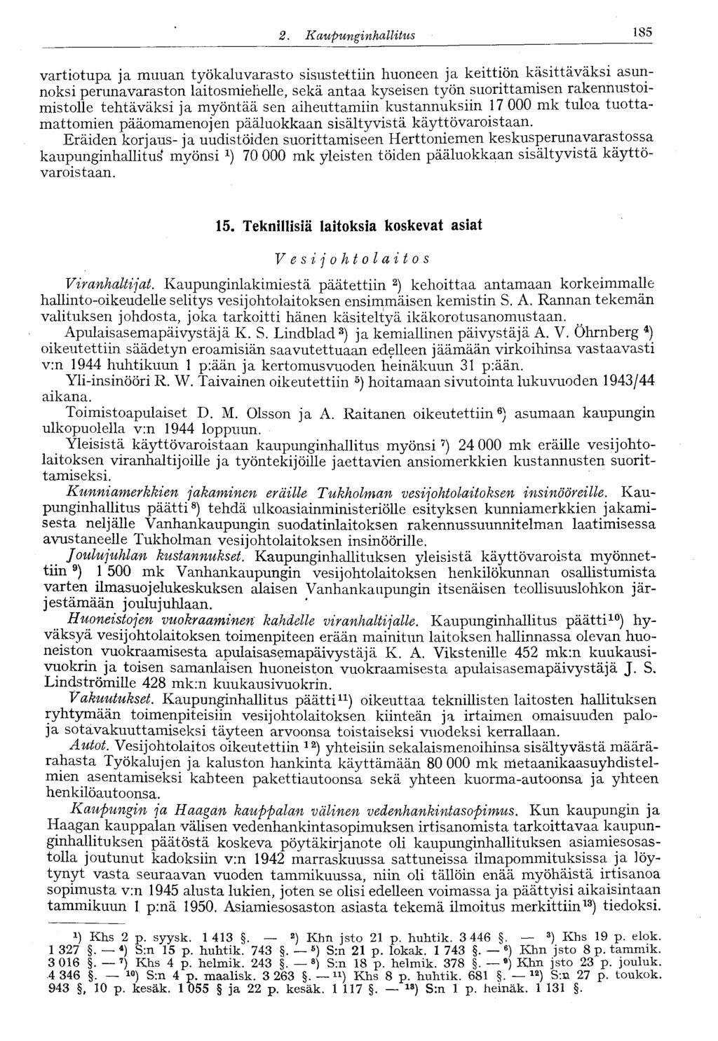 1222..Kaupunginhallitus 185 vartiotupa ja muuan työkaluvarasto sisustettiin huoneen ja keittiön käsittäväksi asunnoksi perunavaraston laitosmiehelle, sekä antaa kyseisen työn suorittamisen