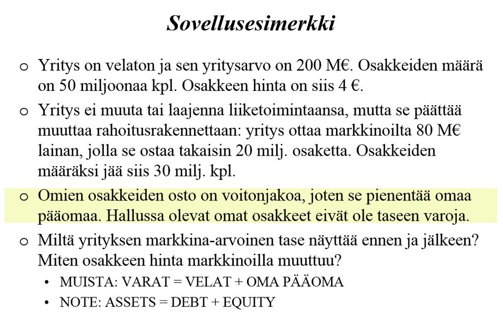 Pääomarakenteen muuttamista havainnollistetaan usein esimerkillä, jossa yritys ottaa lainaa, jonka se käyttää omien osakkeidensa ostamiseen.