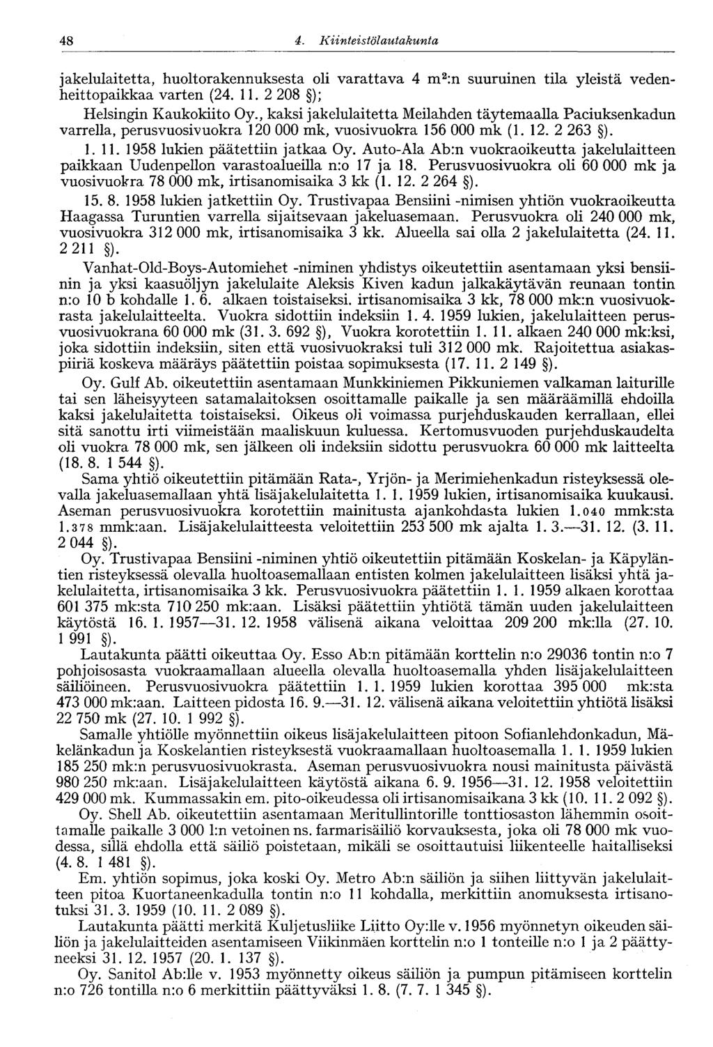 48 4. Kiinte' stölautakunta jakelulaitetta, huoltorakennuksesta oli varattava 4 m 2 :n suuruinen tila yleistä vedenheittopaikkaa varten (24. 11. 2 208 ); Helsingin Kaukokiito Oy.