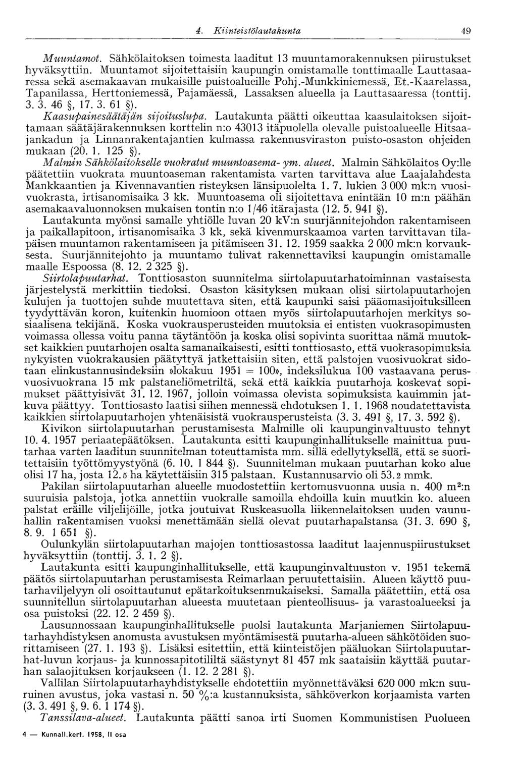 49 4. Kiinte' stölautakunta Muuntamot. Sähkölaitoksen toimesta laaditut 13 muuntamorakennuksen piirustukset hyväksyttiin.