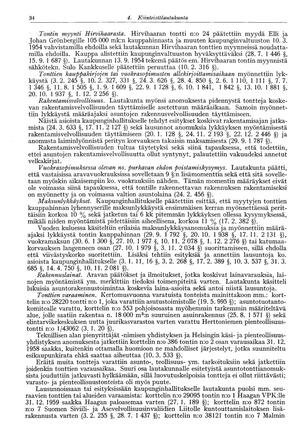 34 4. Kiinte' stölautakunta Tontin myynti Hirvihaarasta. Hirvihaaran tontti n:o 24 päätettiin myydä Elli ja Johan Grönbergille 105 mk:n kauppahinnasta ja muuten kaupunginvaltuuston 10. 3.