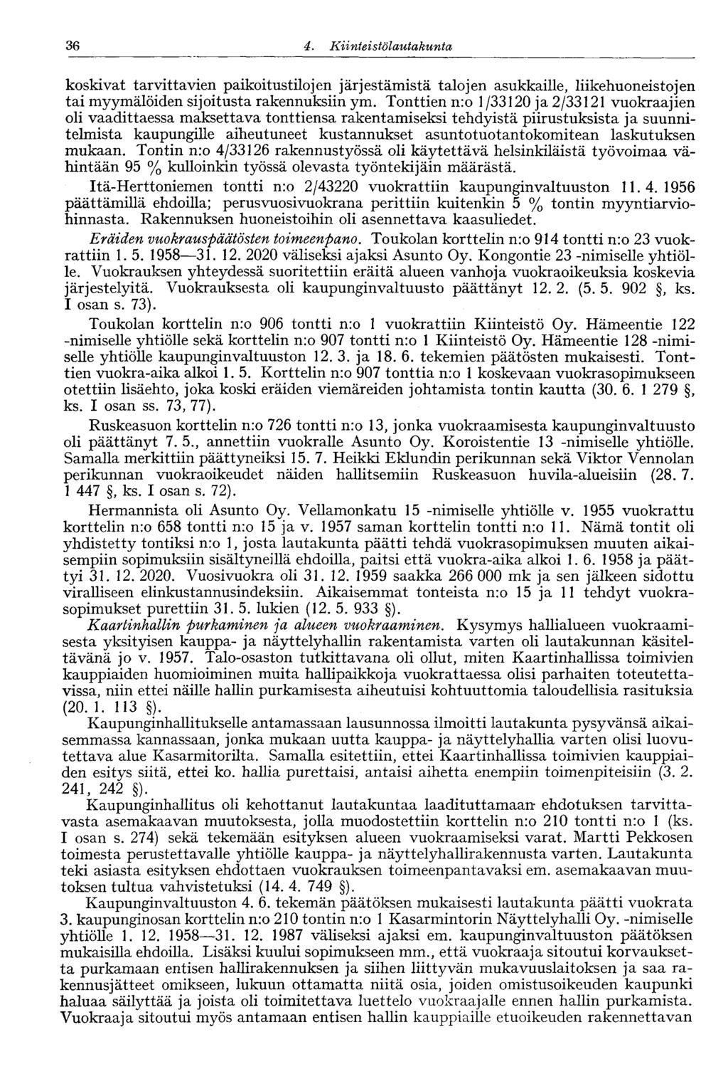 36 4. Kiinte' stölautakunta koskivat tarvittavien paikoitustilojen järjestämistä talojen asukkaille, liikehuoneistojen tai myymälöiden sijoitusta rakennuksiin ym.