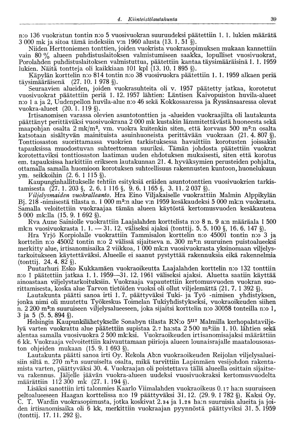 39 4. Kiinte' stölautakunta n:o 136 vuokratun tontin n:o 5 vuosivuokran suuruudeksi päätettiin 1.1. lukien määrätä 3 mk ja sitoa tämä indeksiin v:n 1960 alusta (13. 1. 51 ).