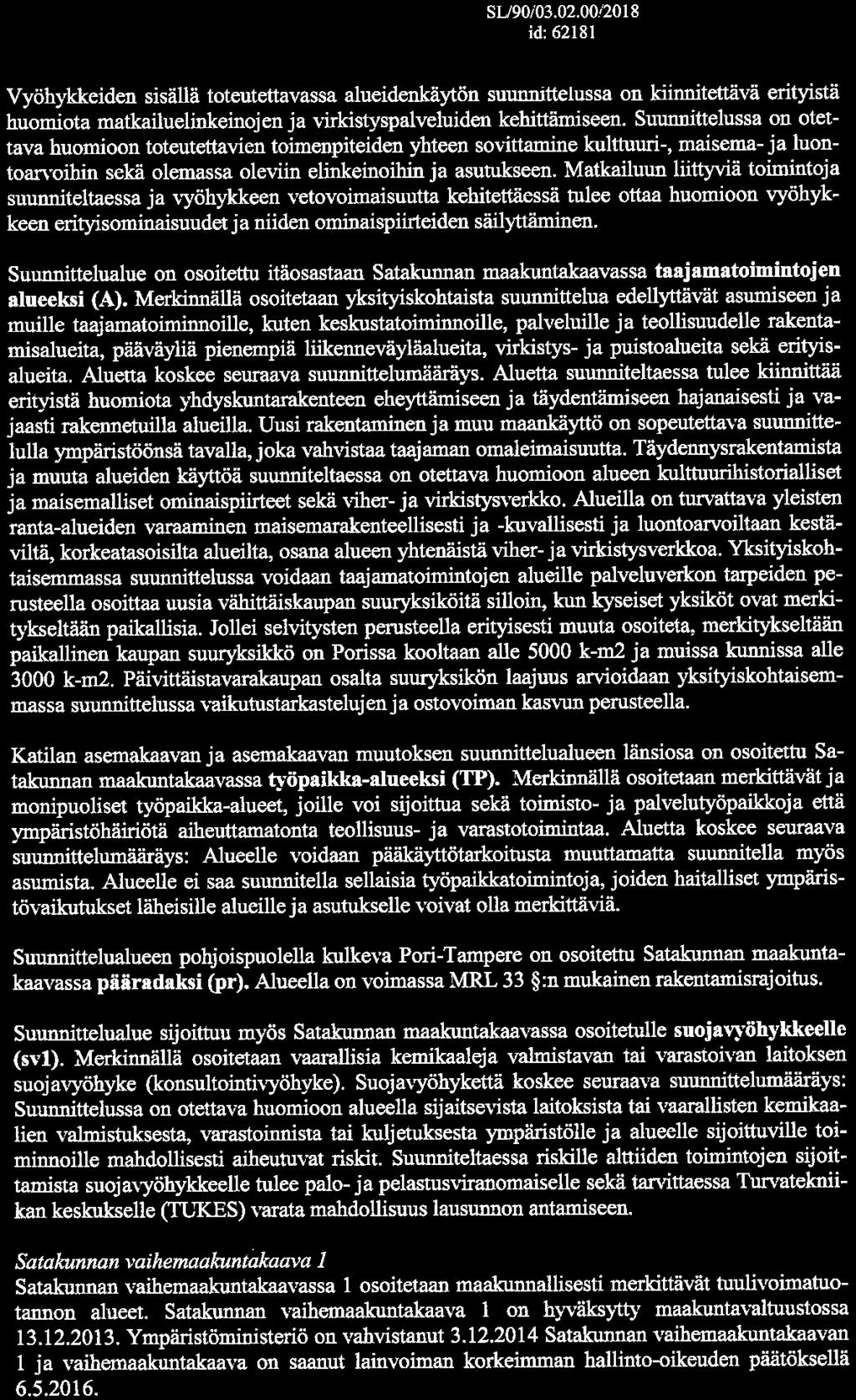 SL/90/03.02.00'2018 id: 62181 2(4) Vyöhykkeiden sisällä toteutettaassa alueidenkäön summittelussa on kiinnitettää erityistä huomiota matkailuelinkeinojen ja irkistyspaleluiden kehittämiseen.