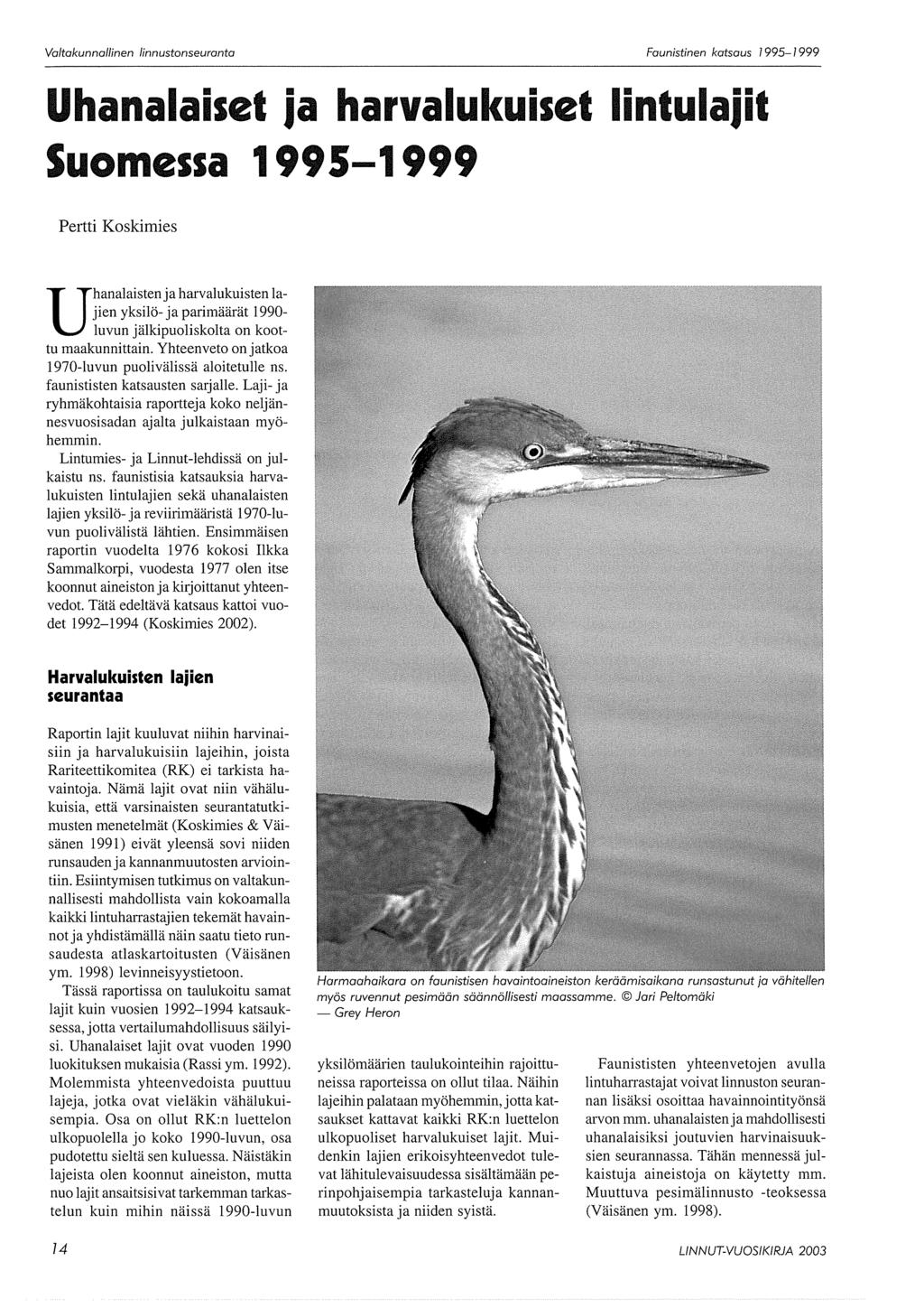 Uhanalaiset ja harvalukuiset lintulajit Suomessa 199 5-1999 Pertti Koskimies Uhanalaisten ja harvalukuisten lajien yksilö- ja parimäärät 1990- luvun jälkipuoliskolta on koottu maakunnittain.