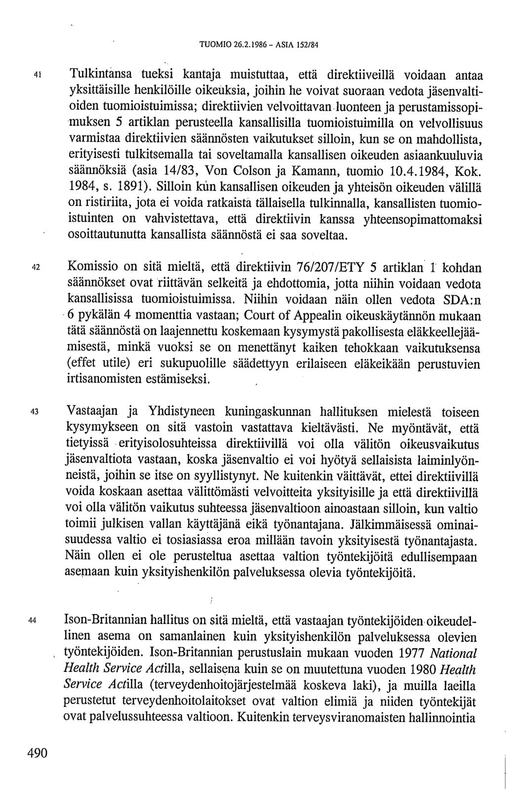 4i Tulkintansa tueksi kantaja muistuttaa, että direktiiveillä voidaan antaa yksittäisille henkilöille oikeuksia, joihin he voivat suoraan vedota jäsenvaltioiden tuomioistuimissa; direktiivien