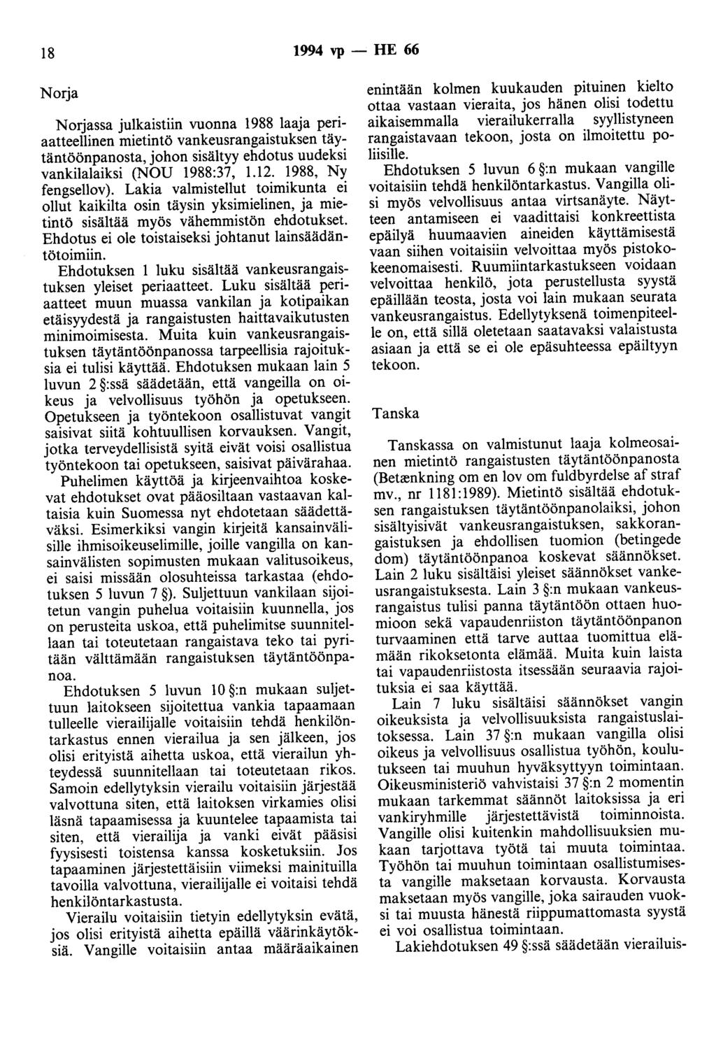 18 1994 vp - HE 66 Norja Norjassa julkaistiin vuonna 1988 laaja periaatteellinen mietintö vankeusrangaistuksen täytäntöönpanosta, johon sisältyy ehdotus uudeksi vankilalaiksi (NOU 1988:37, 1.12.