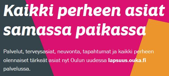 Sähköiset palvelutarjottimet lapsuus.ouka.fi Kaikki perheen asiat samassa paikassa.