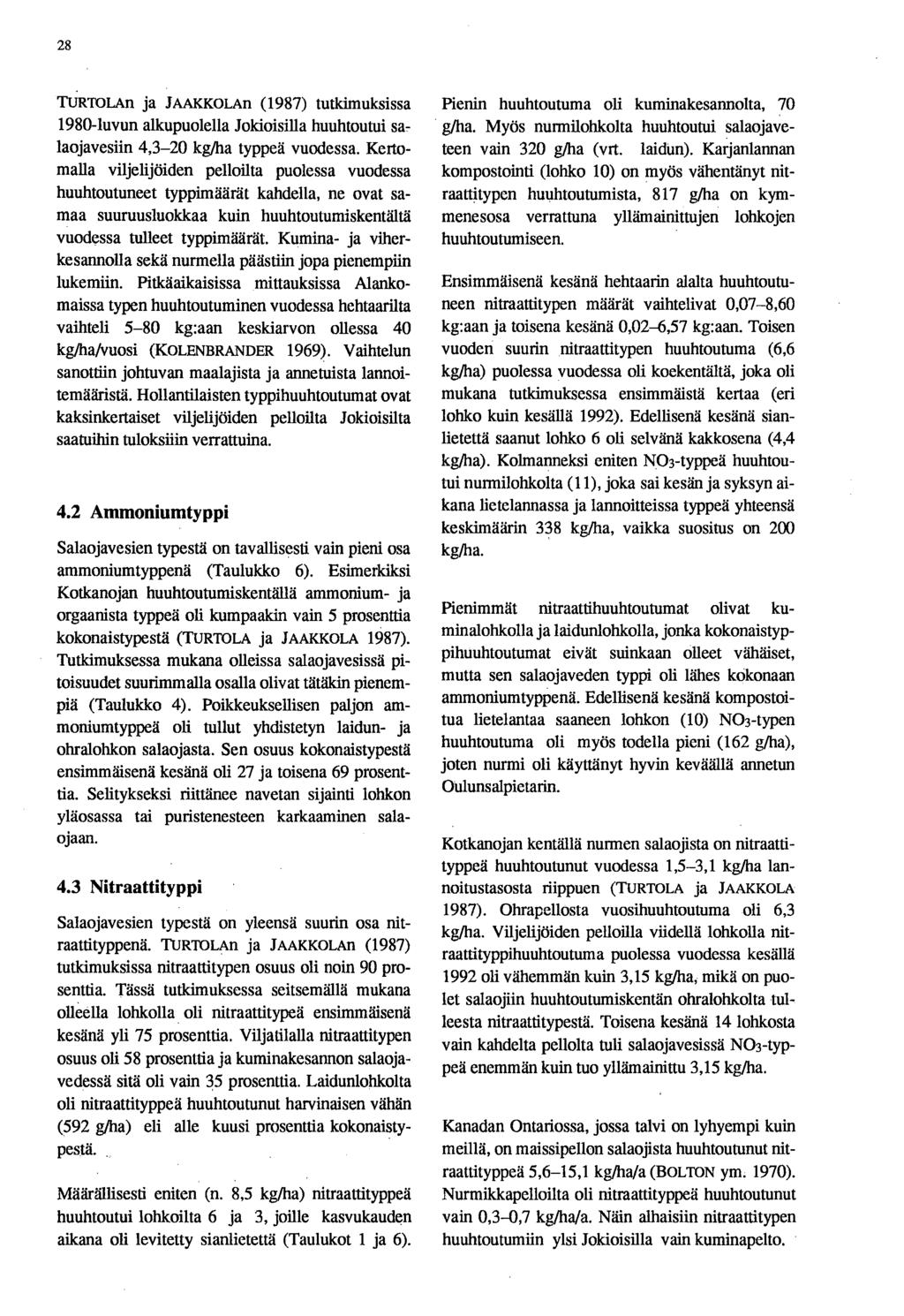 28 TURTOLAn ja JAAKKOLAn (1987) tutkimuksissa 1980-luvun alkupuolella Jokioisilla huuhtoutui salaojavesiin 4,3-20 kg/ha typpeä vuodessa.