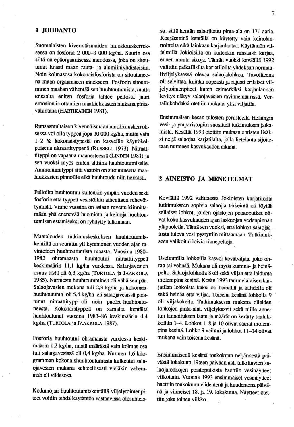 1 JOHDANTO Suomalaisten kivennäismaiden muokkauskerroksessa on fosforia 2 000-3 000 kg/ha. Suurin osa siitä on epäorgaanisessa muodossa, joka on sitoutunut lujasti maan rauta- ja alumiiniyhdisteisiin.