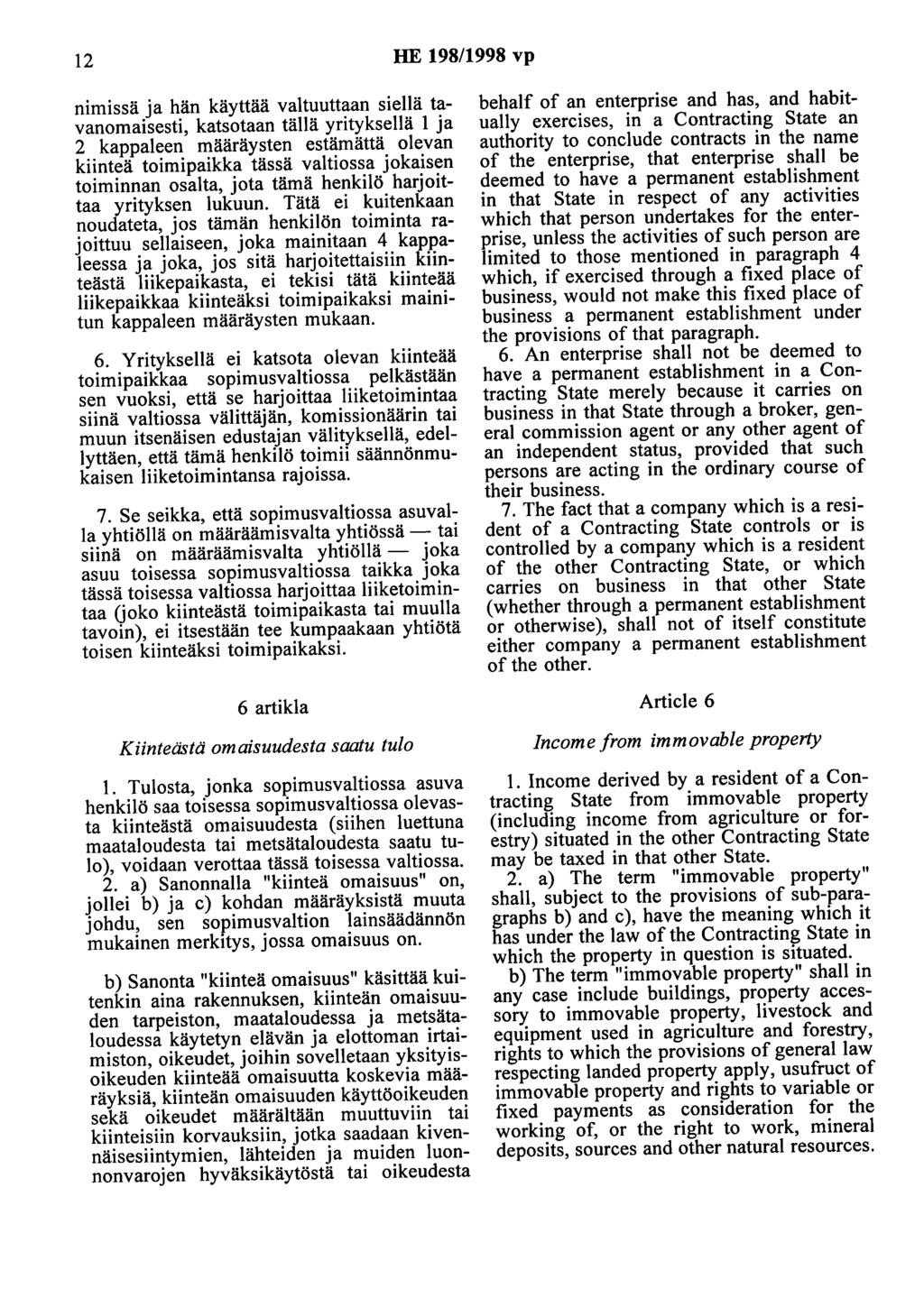 12 HE 198/1998 vp nimissä ja hän käyttää valtuuttaan siellä tavanomaisesti, katsotaan tällä yrityksellä 1 ja 2 kappaleen määräysten estämättä olevan kiinteä toimipaikka tässä valtiossa jokaisen