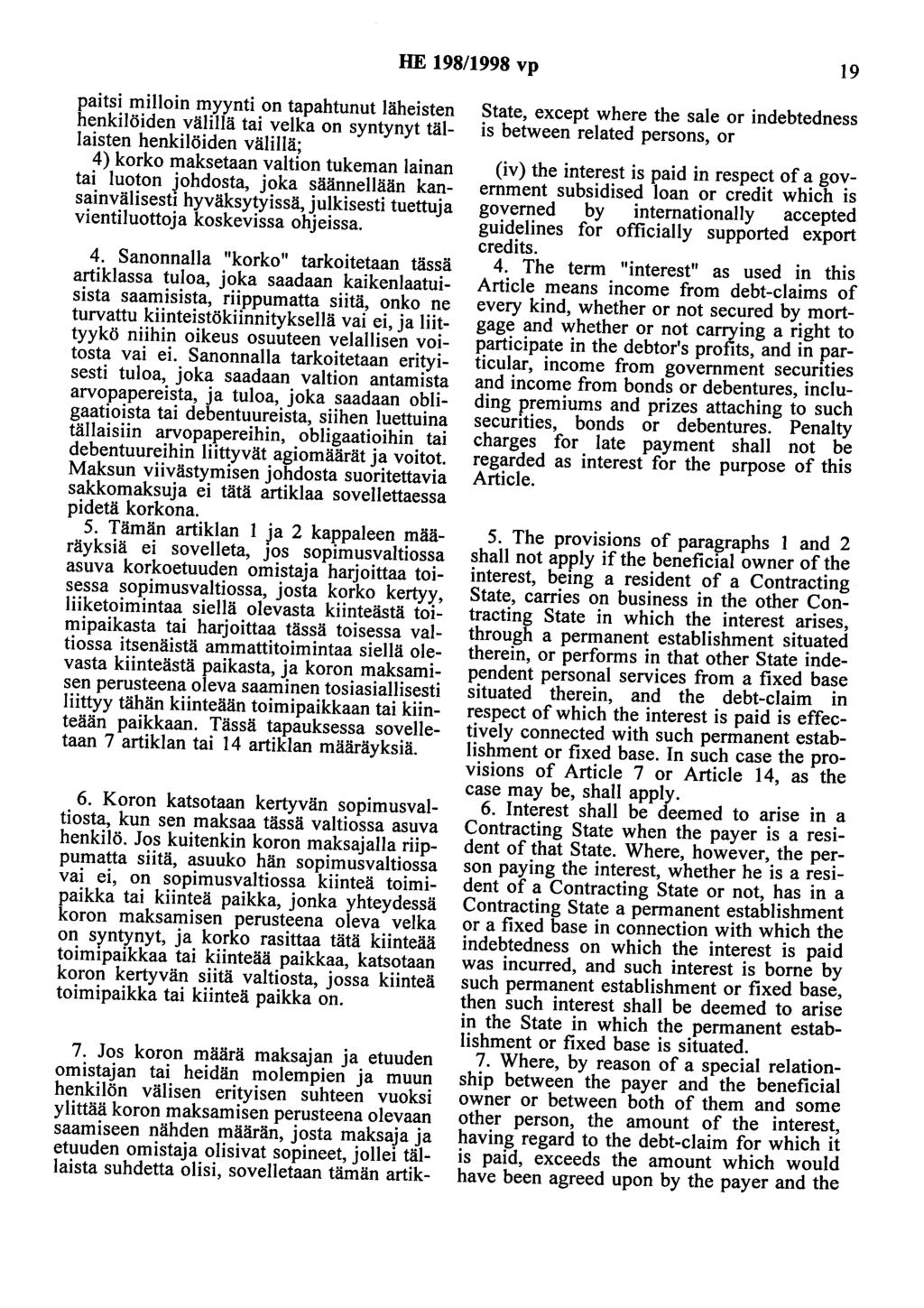 HE 198/1998 vp 19 paitsi milloin myynti on tapahtunut läheisten henkilöiden välillä tai velka on syntynyt tällaisten henkilöiden välillä; 4) korko maksetaan valtion tukeman lainan tai luotan