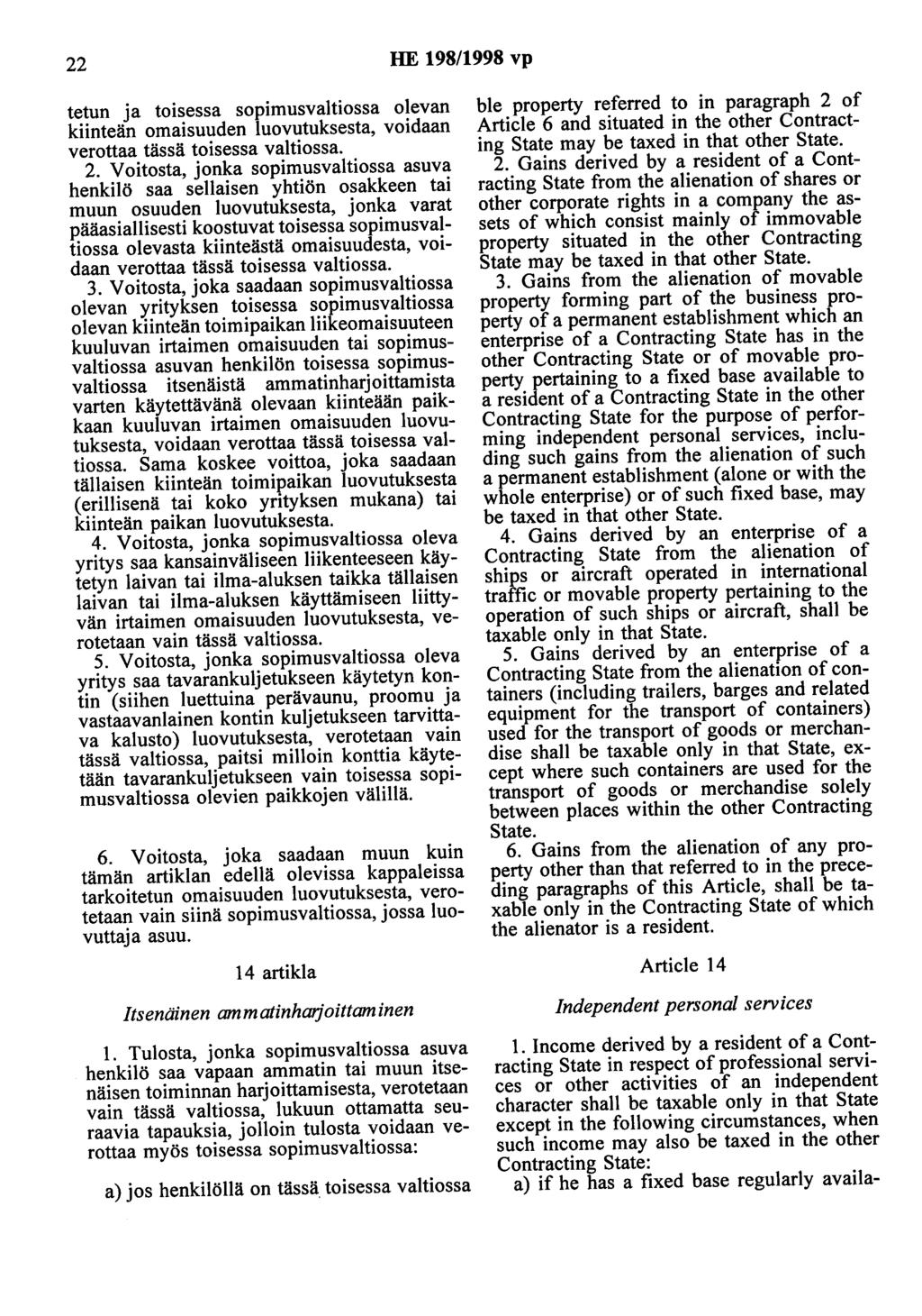 22 HE 198/1998 vp tetun ja toisessa sopimusvaltiossa olevan kiinteän omaisuuden luovutuksesta, voidaan verottaa tässä toisessa valtiossa. 2.