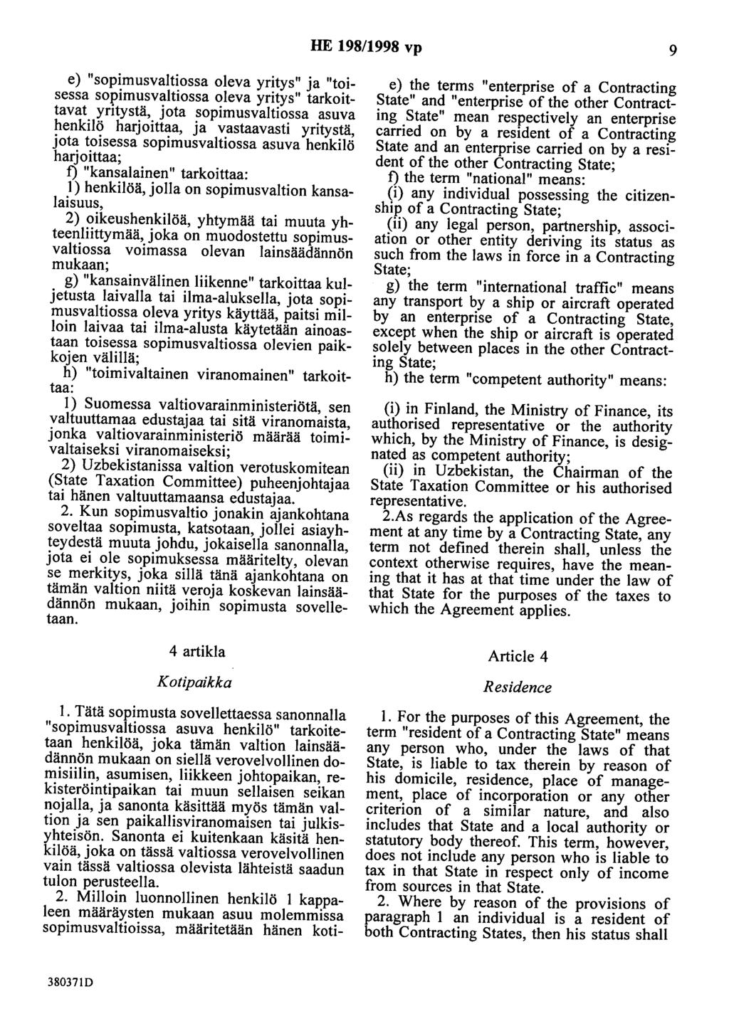 HE 198/1998 vp 9 e) "sopimusvaltiossa oleva yritys" ja "toisessa sopimusvaltiossa oleva yritys" tarkoittavat yritystä, jota sopimusvaltiossa asuva henkilö harjoittaa, ja vastaavasti yritystä, jota