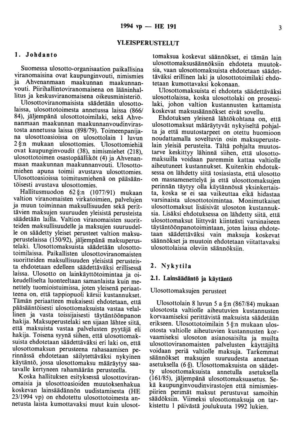 1994 vp - HE 191 3 YLEISPERUSTELUT 1. Johdanto Suomessa ulosotto-organisaation paikallisina viranomaisina ovat kaupunginvouti, nimismies ja Ahvenanmaan maakunnan maakunnanvouti.