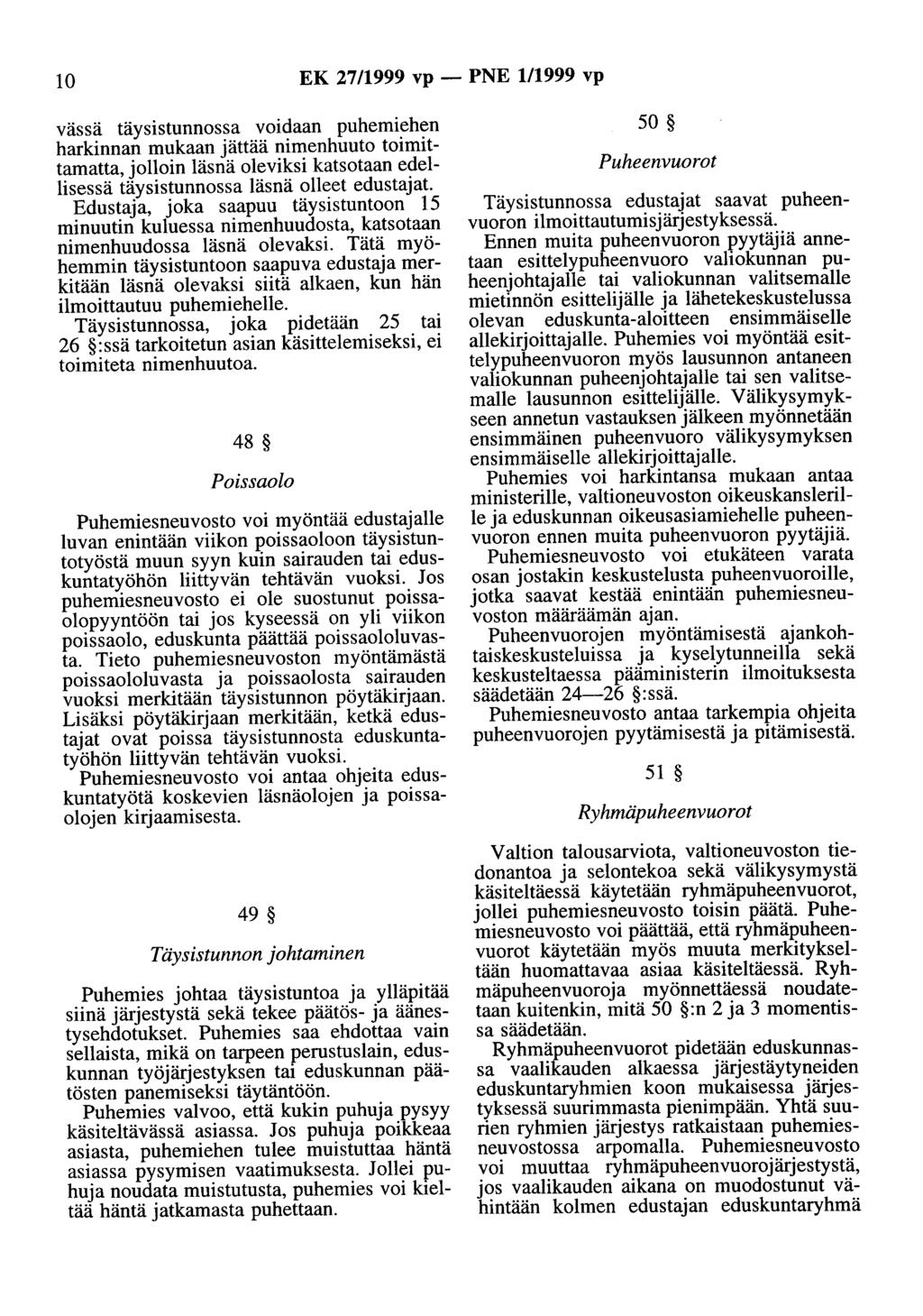 10 EK 27/1999 vp - PNE 1/1999 vp vässä täysistunnossa voidaan puhemiehen harkinnan mukaan jättää nimenhuuto toimittamatta, jolloin läsnä oleviksi katsotaan edellisessä täysistunnossa läsnä olleet